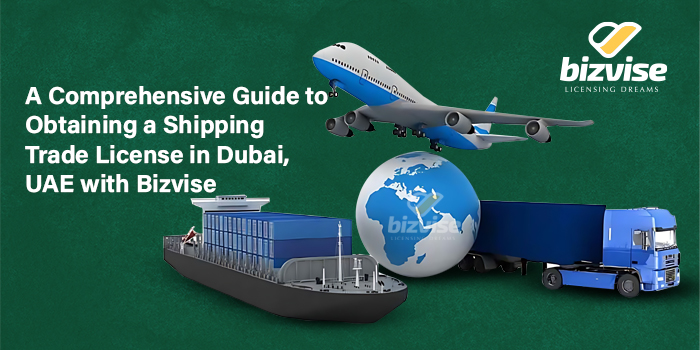 a-comprehensive-guide-to-obtaining-a-shipping-trade-license-in-dubai-uae-with-bizvise