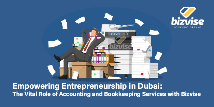 empowering-entrepreneurship-in-dubai-the-vital-role-of-accounting-and-bookkeeping-services-with-bizvise