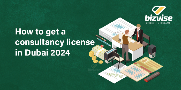 how-to-get-a-consultancy-license-in-dubai-2024