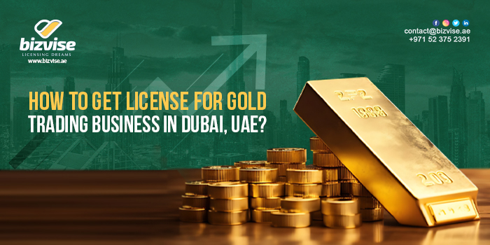 how-to-get-license-for-gold-trading-business-in-dubai-uae
